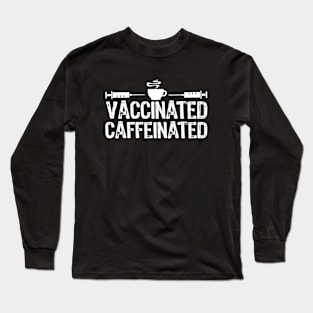 Vaccinated And Caffeinated Sarcastic Gift Long Sleeve T-Shirt